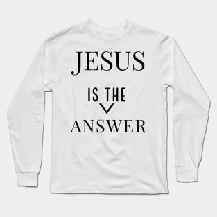 Jesus Is The Answer | Jesus Lovers Design Long Sleeve T-Shirt